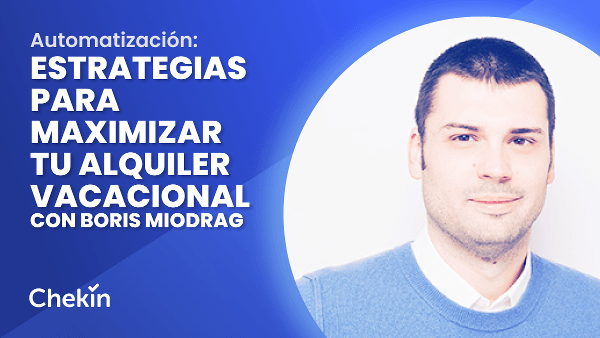 Consejos tecnológicos y estrategias de automatización para maximizar tu alquiler vacacional con Boris Miodrag