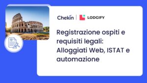 Registrazione ospiti e requisiti legali_ Alloggiati Web, ISTAT e automazione